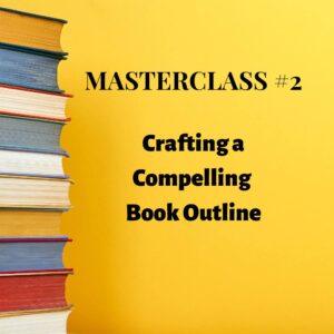 Masterclass 2: Crafting a compelling book outline (Live only)
